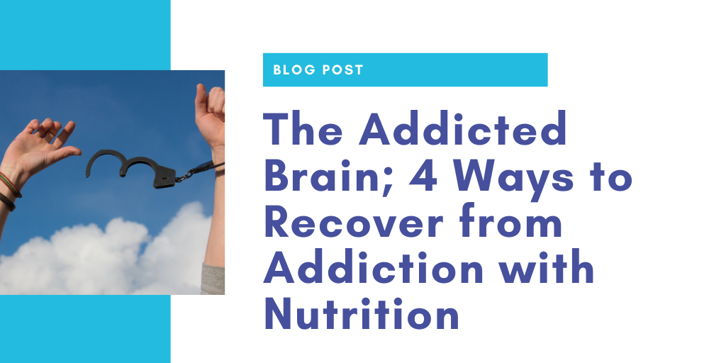 How to Recover from Addiction with Nutrition - Food for the Brain