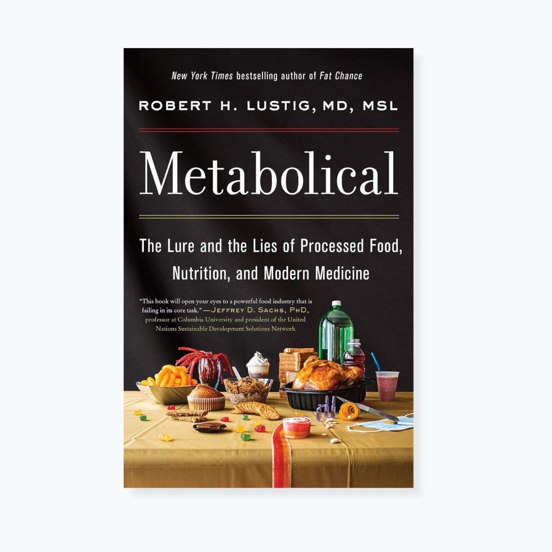 Metabolical: The Lure and the Lies of Processed Food, Nutrition, and Modern Medicine