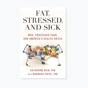 Fat, Stressed, and Sick: MSG, Processed Food, and America's Health Crisis