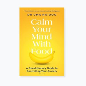 Calm Your Mind with Food: A Harvard Psychiatrist's Revolutionary Guide to Controlling Your Anxiety