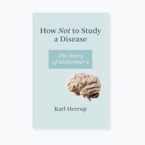 How Not to Study a Disease: The Story of Alzheimer's