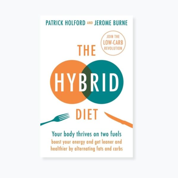 The Hybrid Diet: Your body thrives on two fuels - discover how to boost your energy and get leaner and healthier by alternating fats and carbs