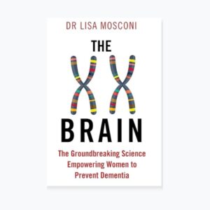 The XX Brain: The Groundbreaking Science Empowering Women to Prevent Dementia